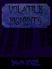 Volatile Figments
