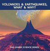 Volcanoes & Earthquakes, What & Why? : 2nd Grade Science Series