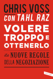 Volere troppo e ottenerlo. Le nuove regole della negoziazione