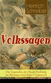 Volkssagen: Die Legenden der Stadt Freiburg im Breisgau und ihrer Umgegend