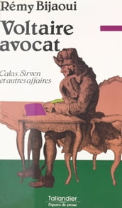 Voltaire avocat : Calas, Sirven et autres affaires...
