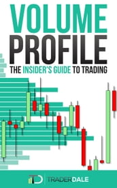 Volume Profile: The Insider s Guide to Trading