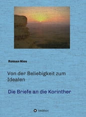 Von der Beliebigkeit zum Idealen - Die Korintherbriefe