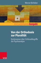 Von der Orthodoxie zur Pluralität  Kontroversen über Schlüsselbegriffe der Psychoanalyse