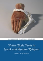 Votive Body Parts in Greek and Roman Religion