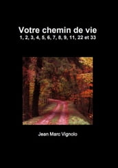 Votre chemin de vie 1, 2, 3, 4, 5, 6, 7, 8, 9, 11, 22 et 33