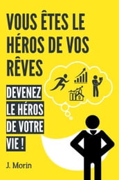 Vous êtes le héros de vos rêves, devenez le héros de votre vie !