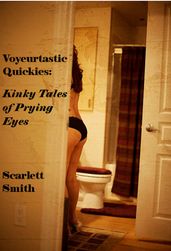 Voyeurtastic Quickies: Kinky Tales of Prying Eyes