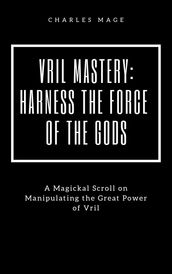 Vril Mastery: Harness the Force of the Gods
