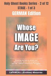 WHOSE IMAGE ARE YOU? - Showing you how to obtain real deliverance, peace and progress in your life, without unnecessary struggles - GERMAN EDITION