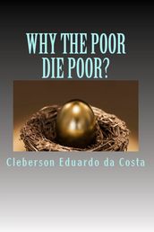 WHY THE POOR DIE POOR?