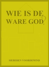 WIE IS DE WARE GOD?