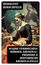 Wahre Verbrechen: Mörder, Kriminal-Prozesse & Historische Kriminalfälle