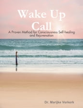 Wake Up Call a Proven Method for Consciousness Selfhealing and Rejuvenation