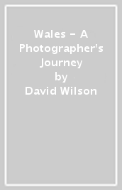 Wales - A Photographer s Journey