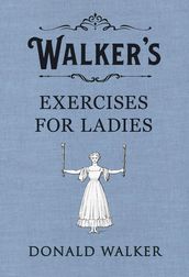 Walker s Exercises for Ladies