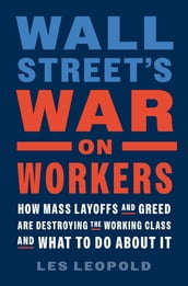 Wall Street s War on Workers