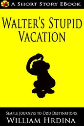 Walter s Stupid Vacation