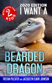 I Want A Bearded Dragon (Best Pets For Kids Book 2)