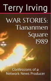 War Stories: Tiananmen Square 1989