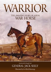 Warrior: The Amazing Story of a Real War Horse