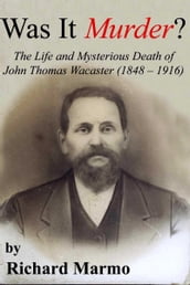 Was It Murder? The Life and Mysterious Death of John Thomas Wacaster (1848-1916)