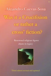 Was it a Crucifixion or rather a cross  fiction?