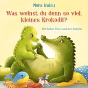 Was weinst du denn so viel, kleines Krokodil?