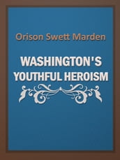 Washington s Youthful Heroism