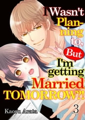 I Wasn t Planning to, But I m getting Married Tomorrow?! 03
