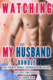 Watching My Husband Bundle (Gay For Wife Bundle, Cuckquean Humiliation, Gay First Time Stories)