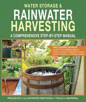 Water Storage and Rainwater Harvesting: A Comprehensive Step-By-step Manual