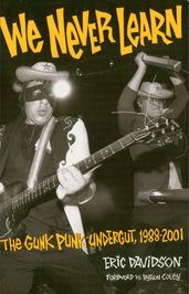 We Never Learn: The Gunk Punk Undergut, 1988-2001