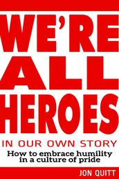 We re All Heroes In Our Own Story