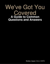 We ve Got You Covered: A Guide to Common Questions and Answers