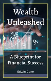 Wealth Unleashed: A Blueprint for Financial Success
