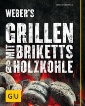 Weber s Grillen mit Briketts & Holzkohle