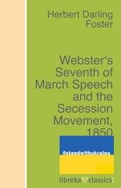 Webster s Seventh of March Speech and the Secession Movement, 1850