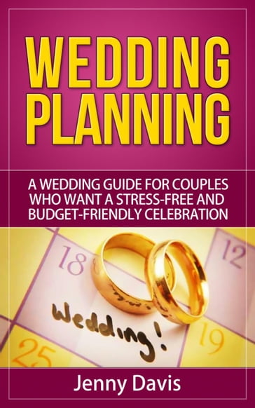 Wedding Planning: A wedding guide for couples who want a stress-free and budget-friendly celebration - Jenny Davis