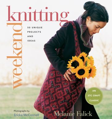 Weekend Knitting: 50 Unique Projects and Ideas - Melanie Falick