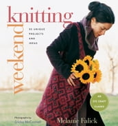 Weekend Knitting: 50 Unique Projects and Ideas