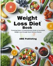 Weight Loss Diet Book : A Comprehensive Guide to Successful Weight Loss through Smart Dietary Choices
