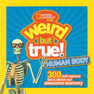 Weird But True! Human Body - National Geographic Kids