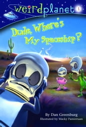 Weird Planet #1: Dude, Where s My Spaceship