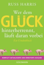 Wer dem Glück hinterherrennt, läuft daran vorbei