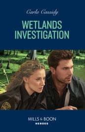 Wetlands Investigation (The Swamp Slayings, Book 3) (Mills & Boon Heroes)