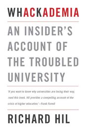 Whackademia: An insider s account of the troubled university