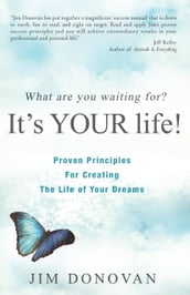 What Are You Waiting For? It s YOUR Life