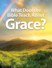 What Does the Bible Teach About Grace?