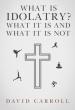 What Is Idolatry - What it is and what it is not